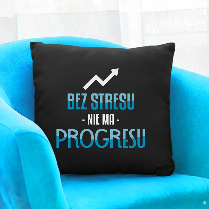 Bez stresu nie ma progresu - czarna poduszka na prezent