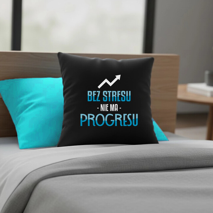 Bez stresu nie ma progresu - czarna poduszka na prezent