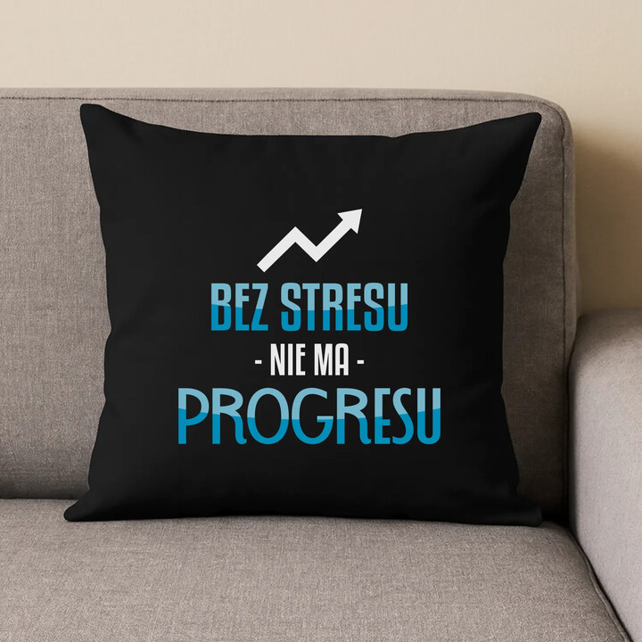Bez stresu nie ma progresu - czarna poduszka na prezent