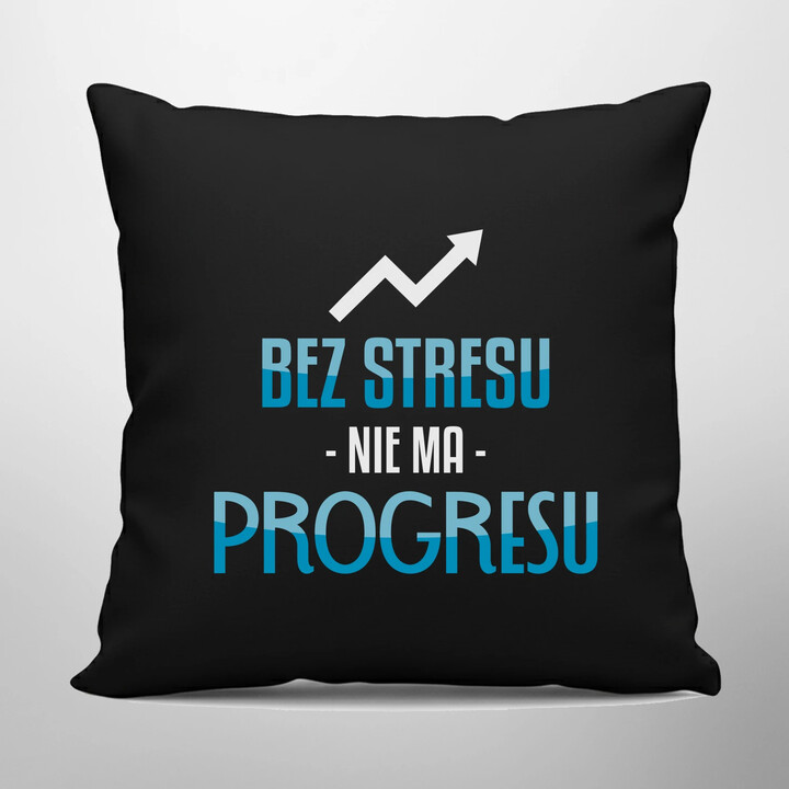Bez stresu nie ma progresu - czarna poduszka na prezent