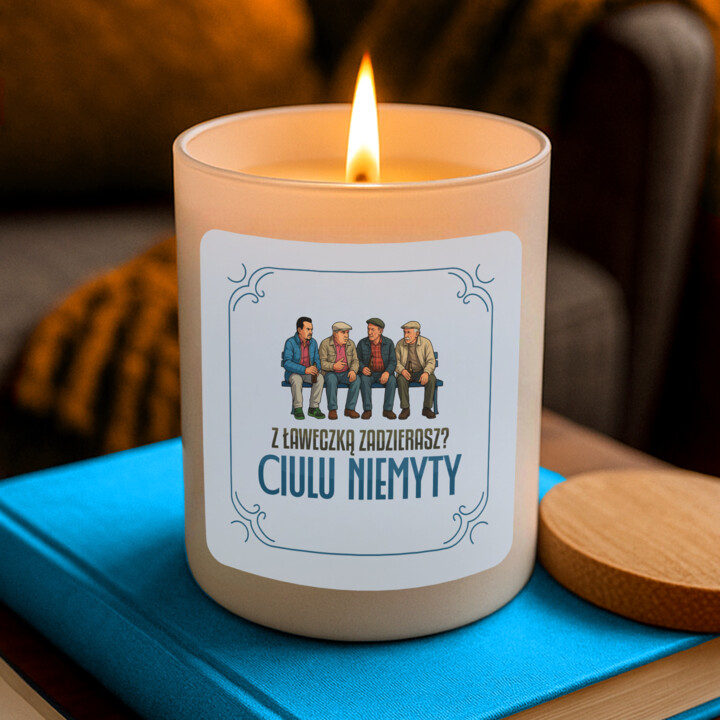 Z ławeczką zadzierasz? Ciulu niemyty - świeczka zapachowa na prezent dla fanów serialu Ranczo