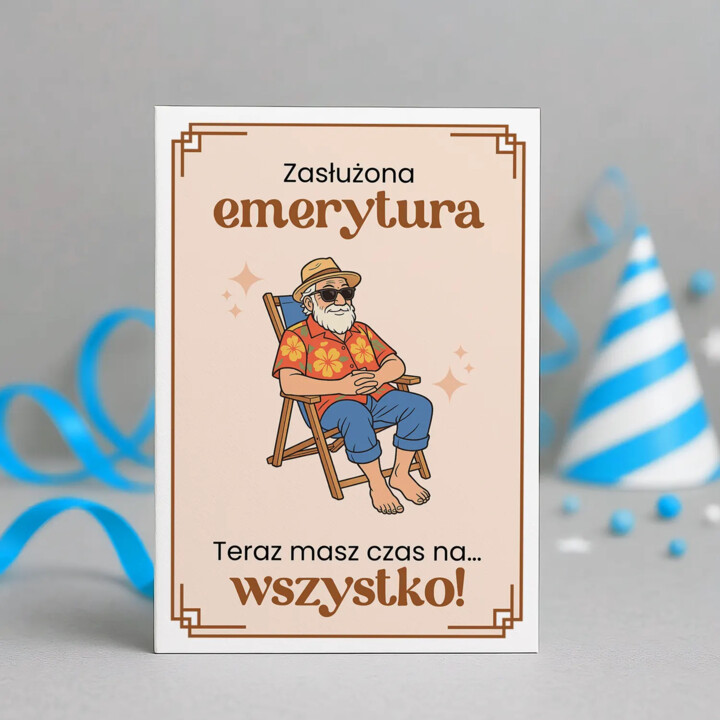 Zasłużona emerytura - teraz masz czas na... wszystko! - kartka okolicznościowa na prezent dla emeryta