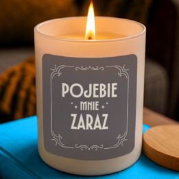 Pojebie mnie zaraz - świeczka zapachowa na prezent