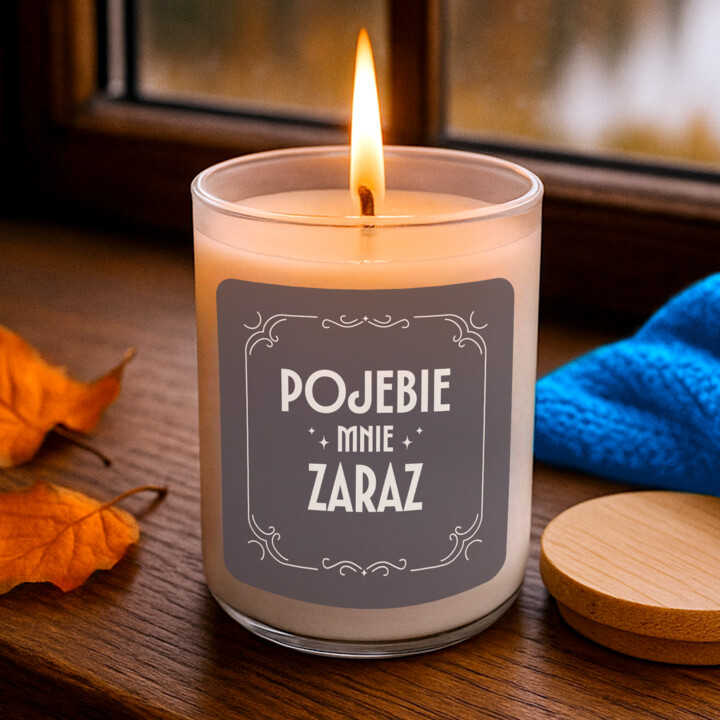Pojebie mnie zaraz - świeczka zapachowa na prezent