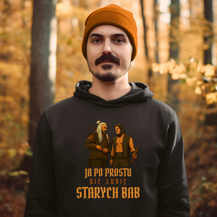 Ja po prostu nie lubię starych bab - męska bluza na prezent dla fanów serialu 1670 