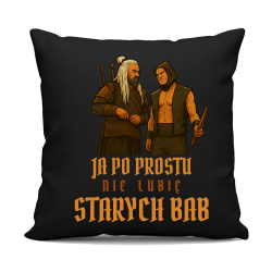 Ja po prostu nie lubię starych bab - czarna poduszka na prezent dla fanów serialu 1670 