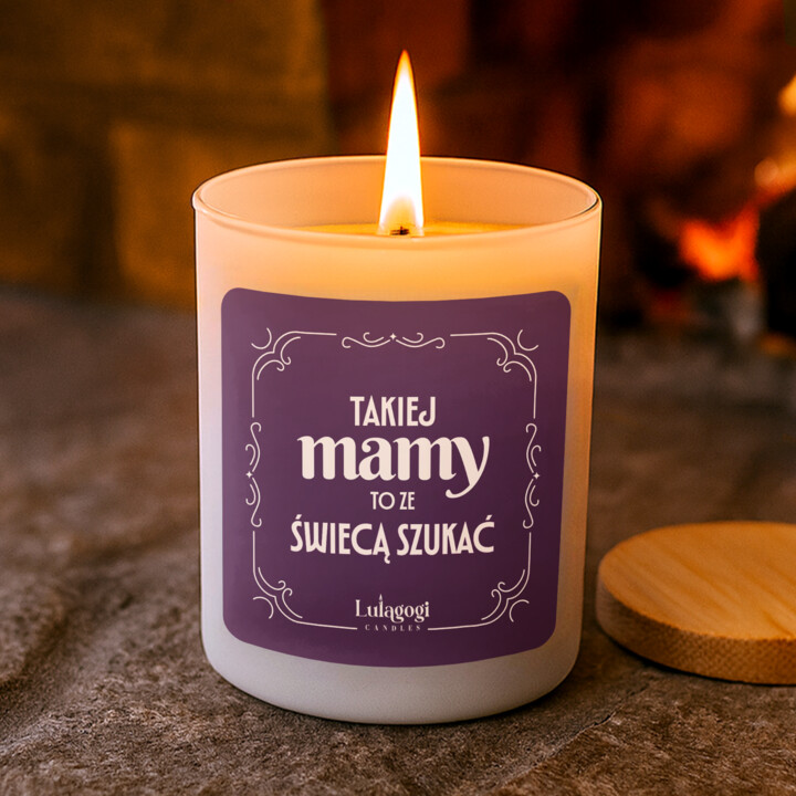 Takiej mamy to ze świecą szukać - świeczka zapachowa na prezent