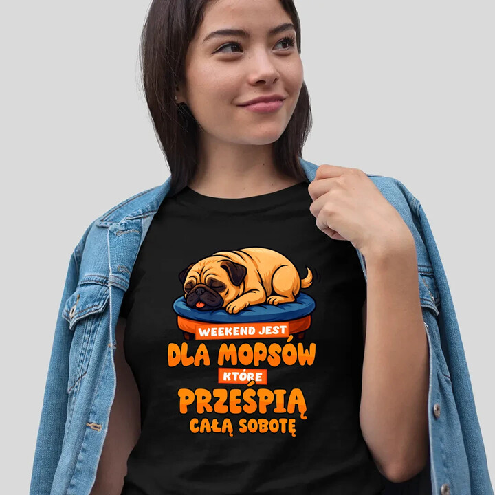 Weekend jest dla mopsów, które prześpią całą sobotę - damska koszulka na prezent