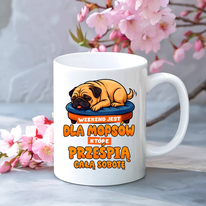 Weekend jest dla mopsów, które prześpią całą sobotę - kubek na prezent