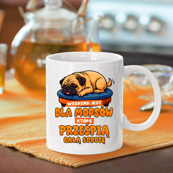 Weekend jest dla mopsów, które prześpią całą sobotę - kubek na prezent