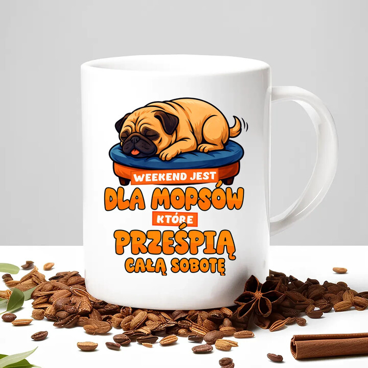 Weekend jest dla mopsów, które prześpią całą sobotę - kubek na prezent