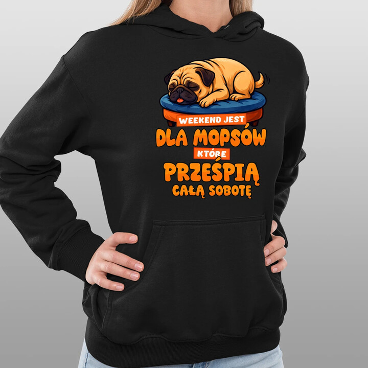 Weekend jest dla mopsów, które prześpią całą sobotę - damska bluza na prezent