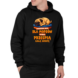 Weekend jest dla mopsów, które prześpią całą sobotę - męska bluza na prezent
