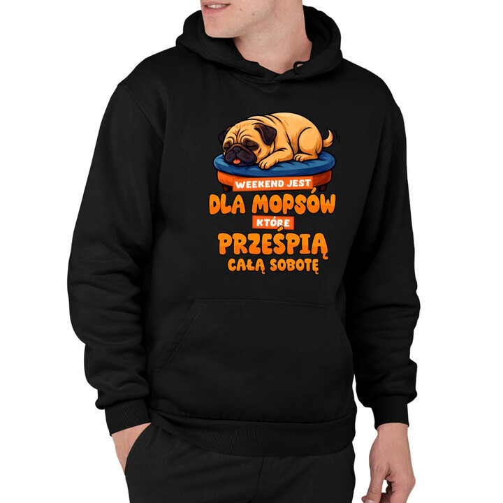 Weekend jest dla mopsów, które prześpią całą sobotę - męska bluza na prezent