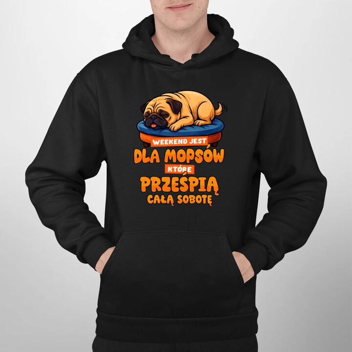 Weekend jest dla mopsów, które prześpią całą sobotę - męska bluza na prezent