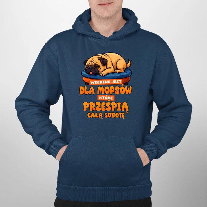 Weekend jest dla mopsów, które prześpią całą sobotę - męska bluza na prezent