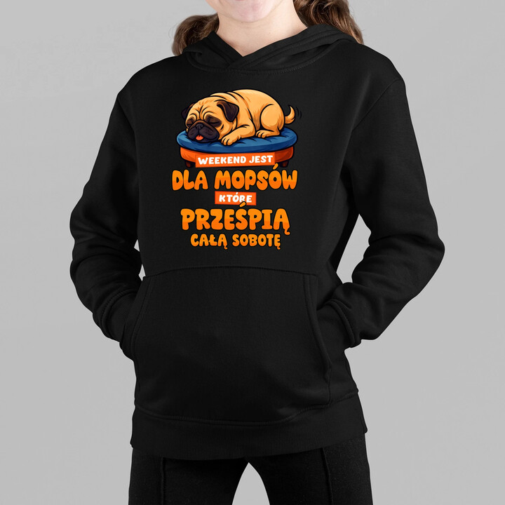 Weekend jest dla mopsów, które prześpią całą sobotę - dziecięca bluza na prezent