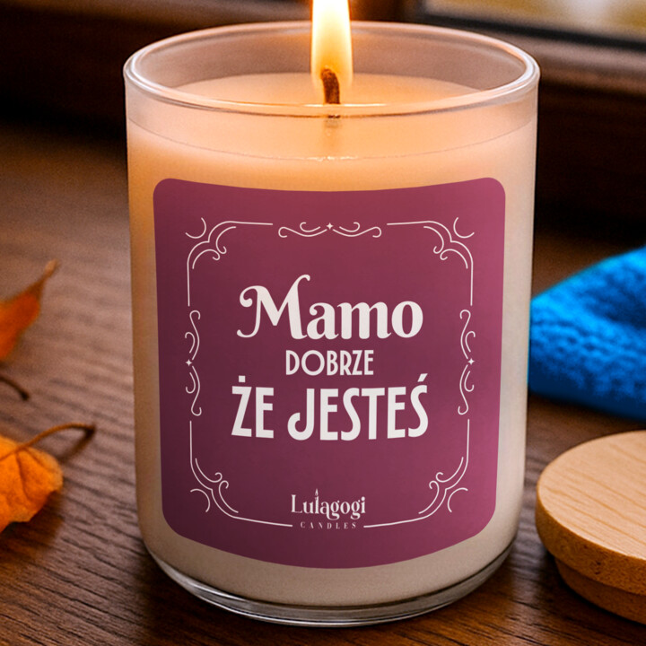 Mamo dobrze, że jesteś - świeczka zapachowa na prezent dla mamy