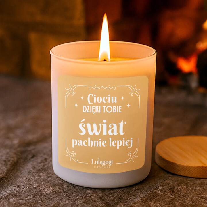 Ciociu dzięki tobie świat pachnie lepiej - świeczka zapachowa na prezent  dla cioci