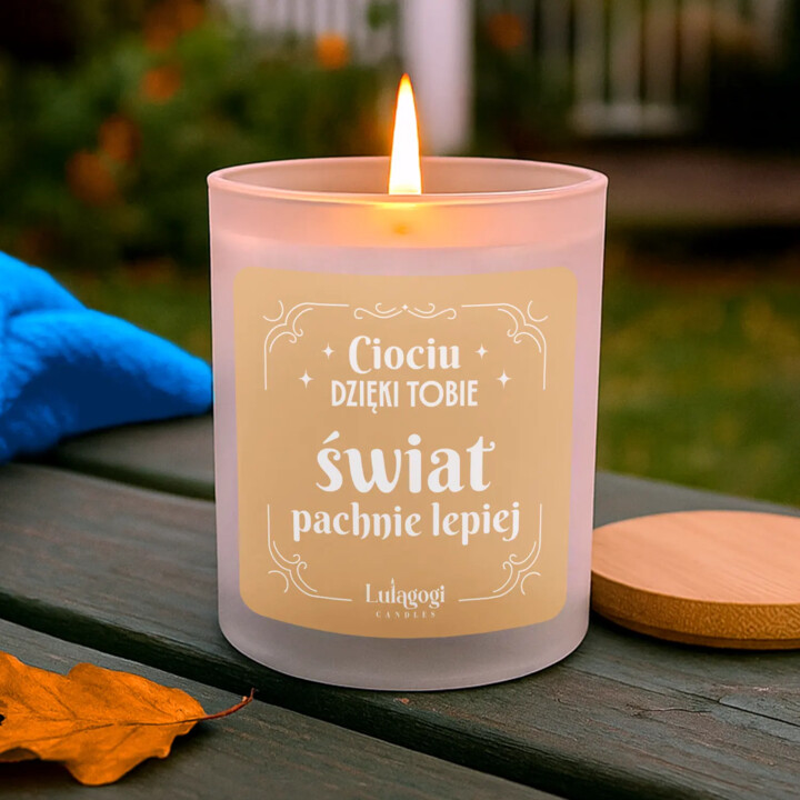 Ciociu dzięki tobie świat pachnie lepiej - świeczka zapachowa na prezent  dla cioci