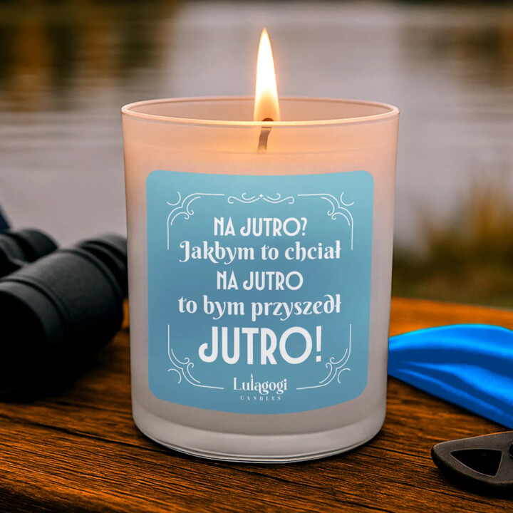 Na jutro? Jakbym to chciał na jutro to bym przyszedł jutro! - świeczka zapachowa na prezent