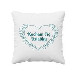 Kocham Cię Dziadku - poduszka na prezent
