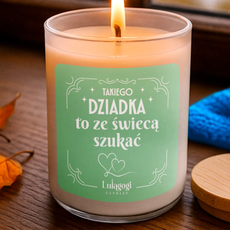 Takiego Dziadka to ze świecą szukać - świeczka zapachowa na prezent dla dziadka