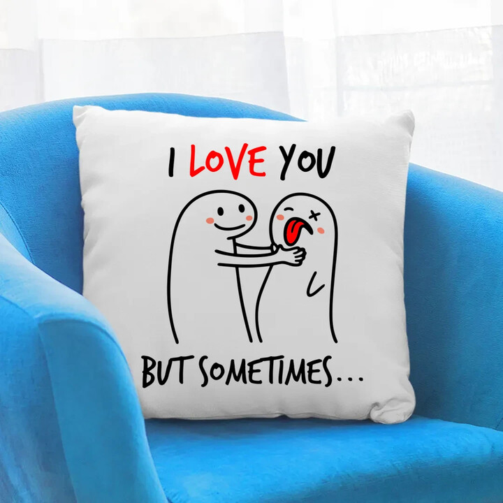 I love you, but sometimes - poduszka na prezent