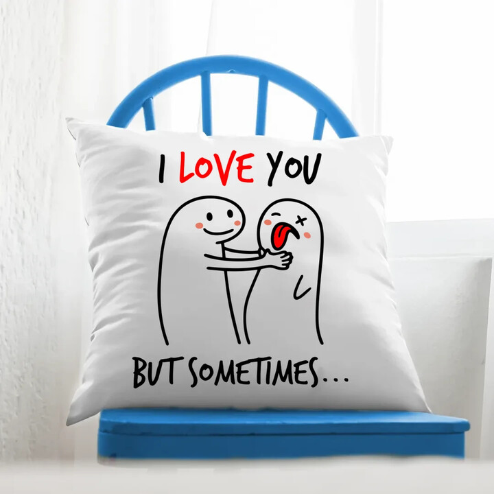 I love you, but sometimes - poduszka na prezent