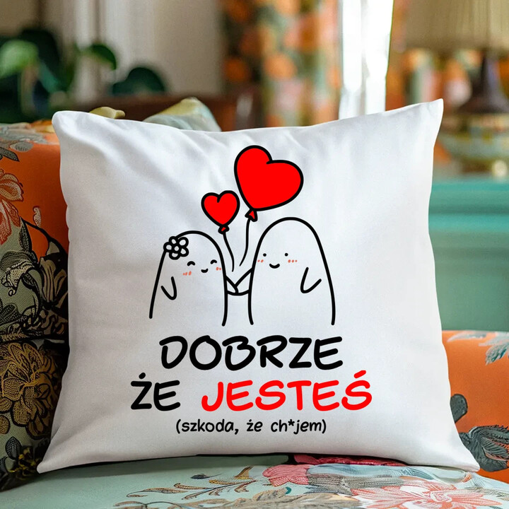Dobrze, że jesteś - szkoda, że... - poduszka na prezent
