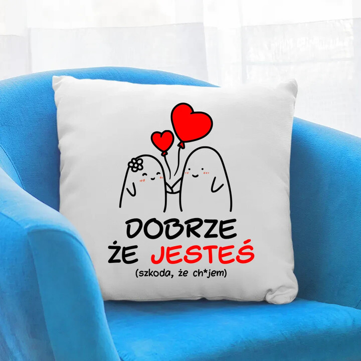 Dobrze, że jesteś - szkoda, że... - poduszka na prezent