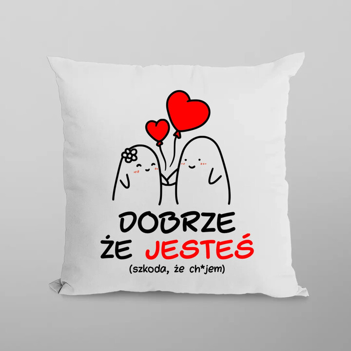 Dobrze, że jesteś - szkoda, że... - poduszka na prezent