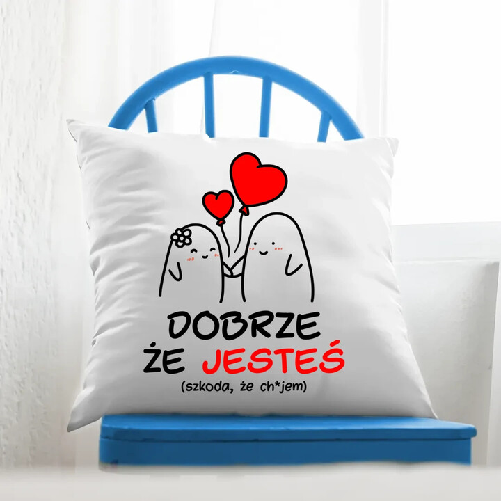 Dobrze, że jesteś - szkoda, że... - poduszka na prezent