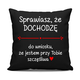 Sprawiasz, że dochodzę do wniosku... - czarna poduszka na prezent