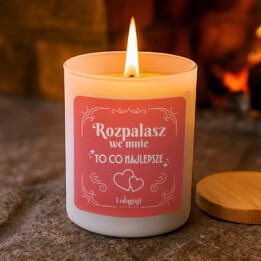 Rozpalasz we mnie to co najlepsze - świeczka zapachowa na prezent