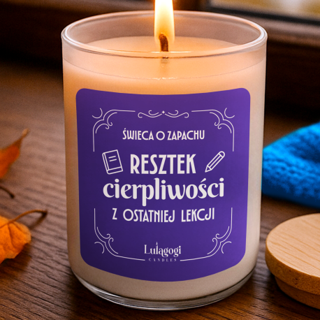 Świeca o zapachu resztek cierpliwości z ostatniej lekcji - świeczka zapachowa na prezent dla nauczyciela