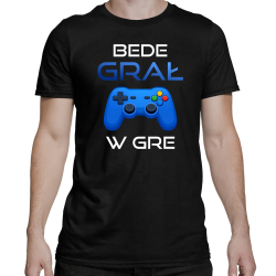 Bede grał w gre - męska koszulka na prezent