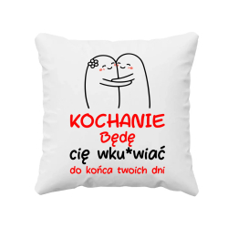 Będę cię wku*wiać do końca twoich dni - poduszka na prezent