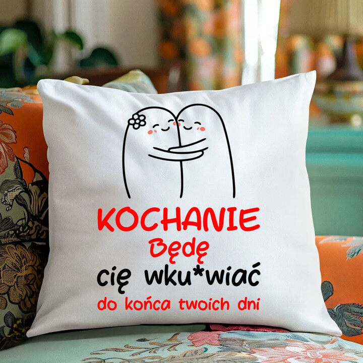 Będę cię wku*wiać do końca twoich dni - poduszka na prezent
