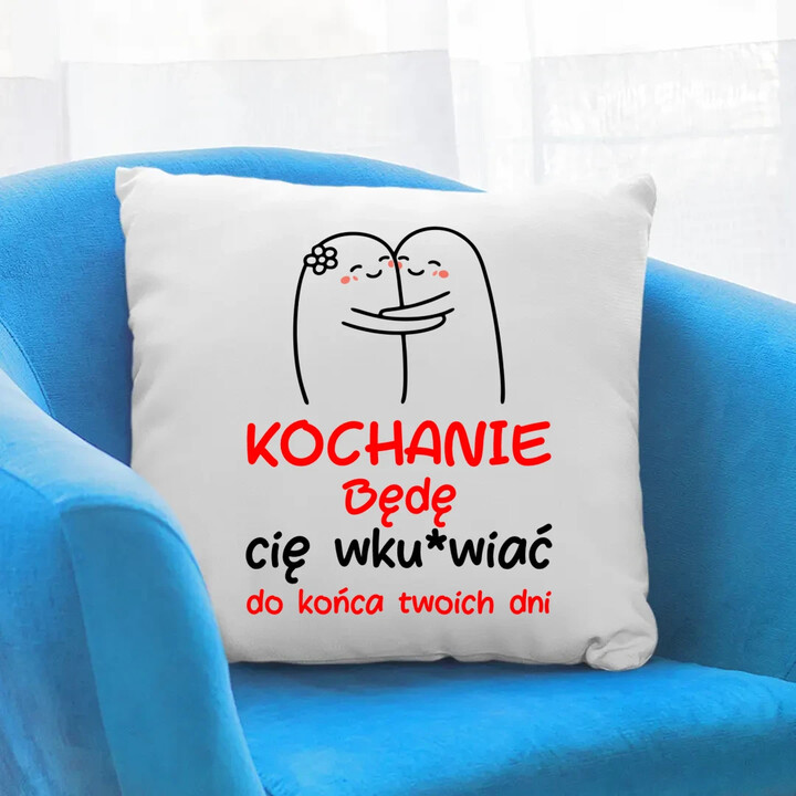 Będę cię wku*wiać do końca twoich dni - poduszka na prezent