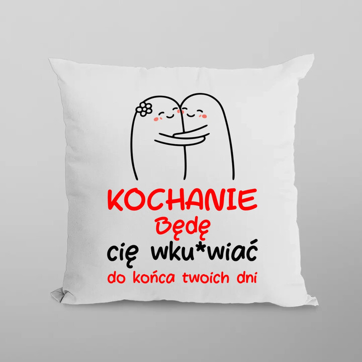 Będę cię wku*wiać do końca twoich dni - poduszka na prezent