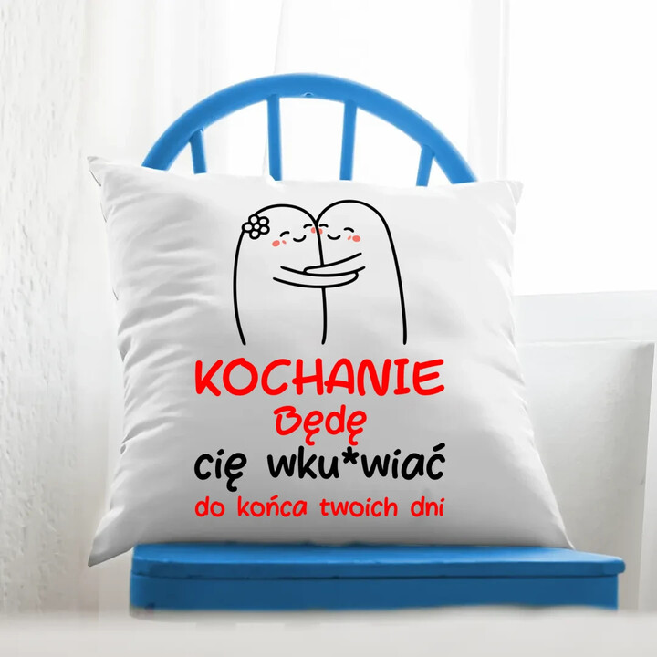 Będę cię wku*wiać do końca twoich dni - poduszka na prezent