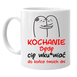 Będę cię wku*wiać do końca twoich dni - kubek na prezent