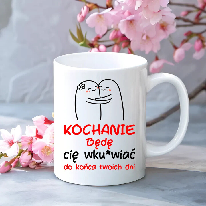 Będę cię wku*wiać do końca twoich dni - kubek na prezent