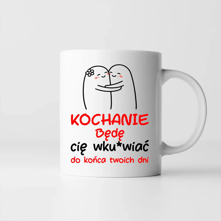 Będę cię wku*wiać do końca twoich dni - kubek na prezent