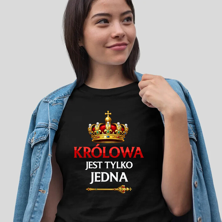 Królowa jest tylko jedna - damska koszulka na prezent