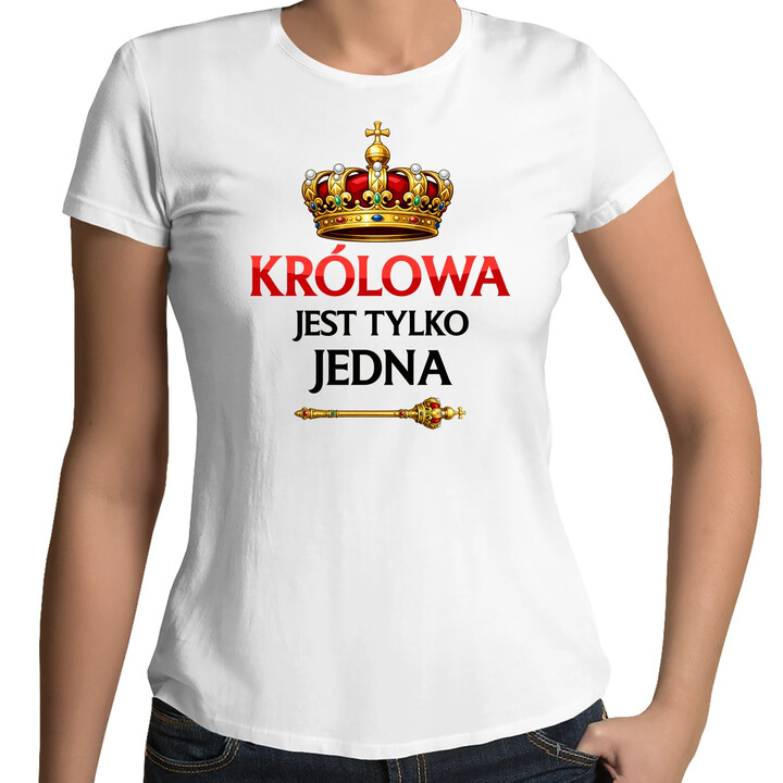 Królowa jest tylko jedna - damska koszulka na prezent