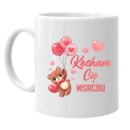 Kocham Cię misiaczku - kubek na prezent