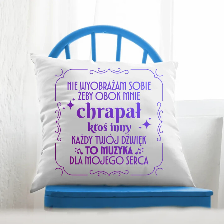 Nie wyobrażam sobie, żeby obok mnie chrapał ktoś inny - poduszka na prezent