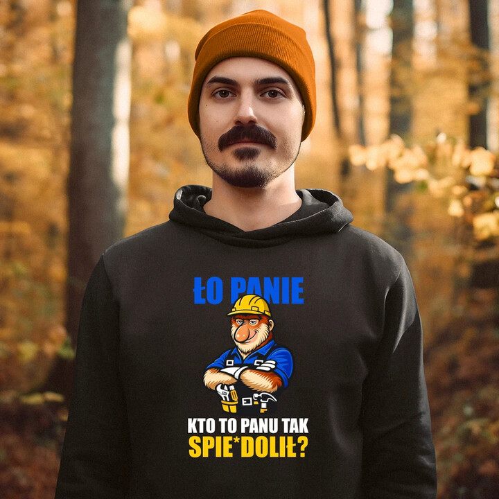 Ło panie, kto to panu tak spie*dolił? - męska bluza na prezent